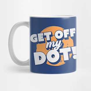 Get Off My Dot! // Funny Marching Band // Band Camp Joke Mug